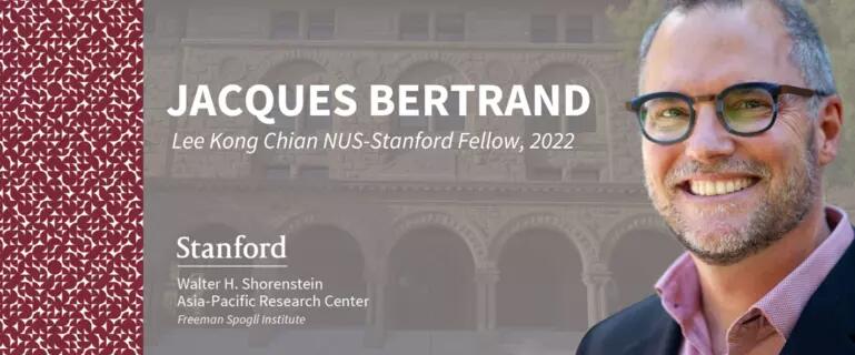 Jacques Bertrand, the Lee Kong Chian NUS-Stanford Fellow on Southeast Asia 