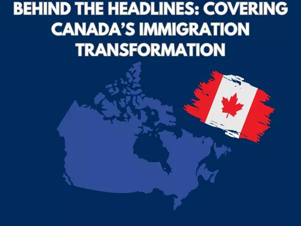 Behind the Headlines: Covering Canada’s Immigration Transformation