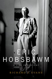 Book cover with photo of Eric Hobsbawm and the title, Eric Hobsbawn A Life in History  and author, Richard J Evans written on cover.