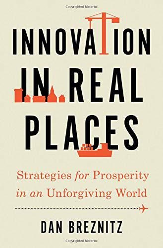Front cover of "Innovation in Real Places: Strategies for Prosperity in an Unforgiving World" by Dan Breznitz