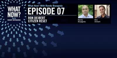 Episode graphic of What Now? Podcast featuring picture of Ron Deibert and the host, Randy Boyagoda