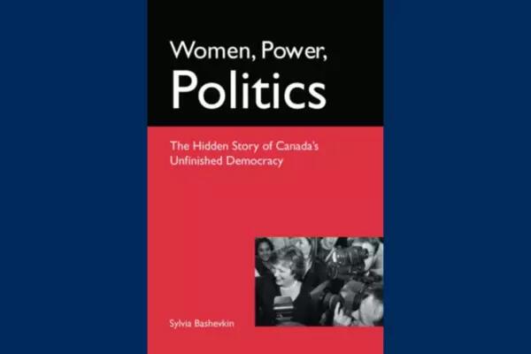 Women, Power, Politics The Hidden Story of Canada's Unfinished Democracy