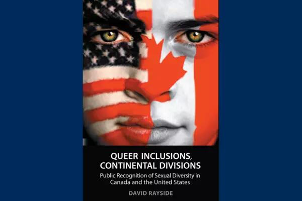 Queer Inclusions, Continental Divisions: Public Recognition of Sexual Diversity in Canada and the United States
