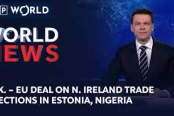 U.K EU Deal on N. Ireland trade elections in Estonia, Nigeria