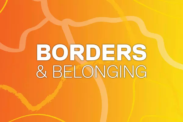 orange poster that says Borders and Belongings in white