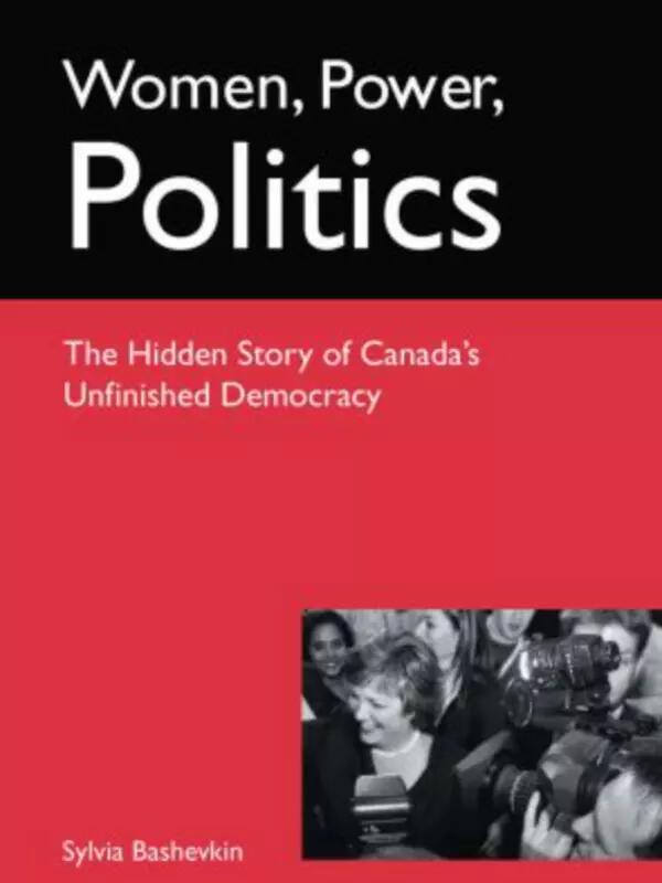 Women, Power, Politics: The Hidden Story of Canada’s Unfinished Democracy 