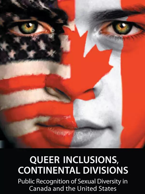 Queer Inclusions, Continental Divisions: Public Recognition of Sexual Diversity in Canada and the United States