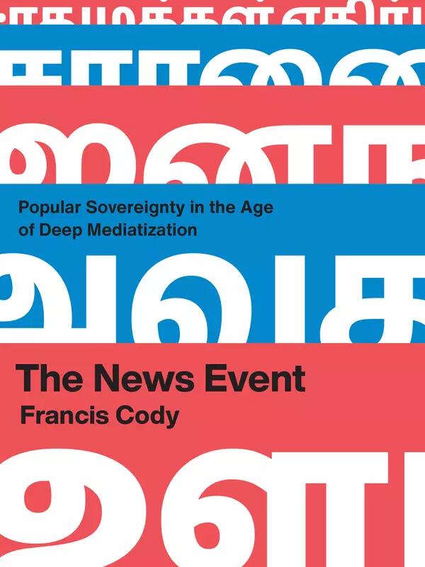 Book cover: The News Event: Popular Sovereignty in the Age of Deep Mediatization. 