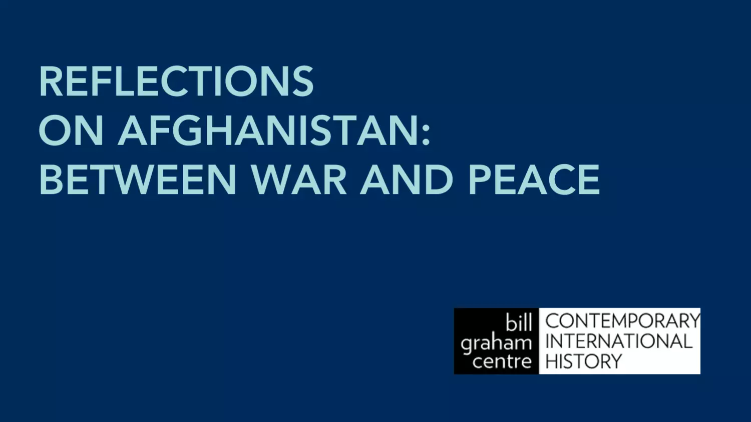 Reflection on Afghanistan: Between War and Peace text with Bill Graham Centre logo