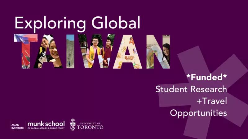 Banner image with dark purple background. Text in white reads "Exploring Global" and beneath this "TAIWAN" is spelled out in photos of past participants. In the right bottom corner, text in white letters reads, "*Funded* Student Research + Travel Opportunities"