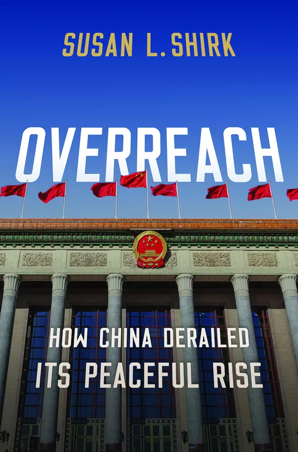 Overreach: How China Derailed Its Peaceful Rise by Susan L. Shirk