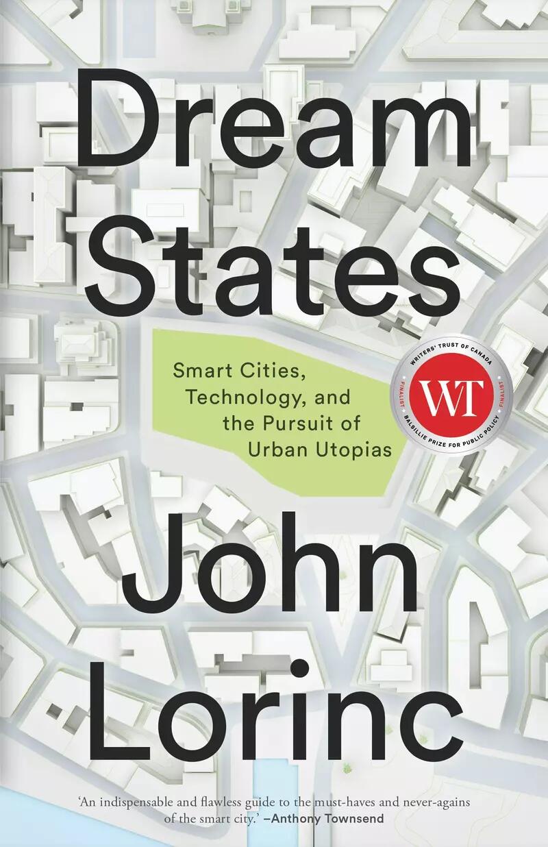 Dream States: Smart Cities, Technology, and the Pursuit of Urban Utopias by John Lorinc 
